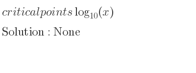 The critical points of log_{10}(x) are None